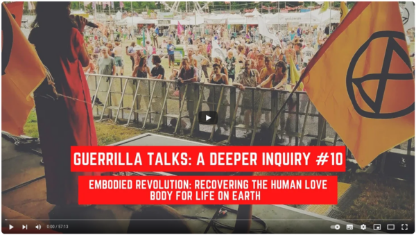 A Deeper Inquiry #10: Embodied Revolution: Recovering the Human Love Body for Life Earth