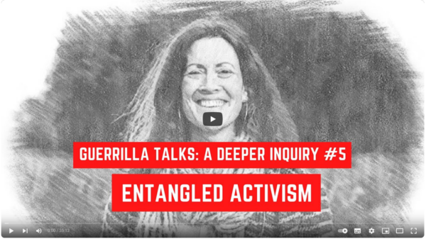 A Deeper Inquiry #5 – Entangled Activism