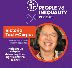 People vs Inequality Podcast: Indigenous Peoples defending their rights and the planet