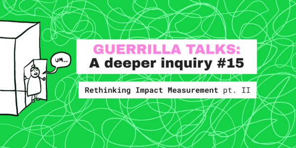 A Deeper Inquiry #15: Rethinking Impact Measurement pt.II