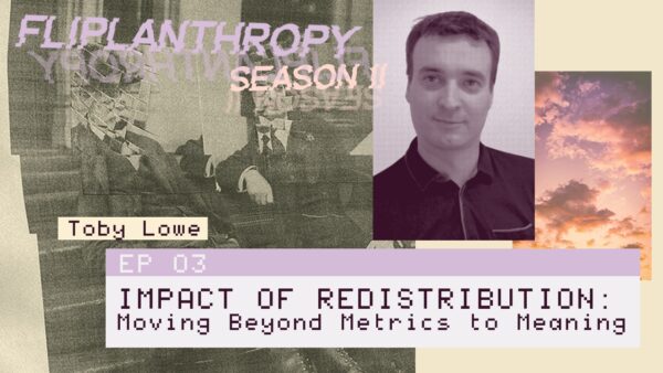 Fliplanthropy S02E03: Redistribution Impact – Moving Beyond Metrics to Meaning
